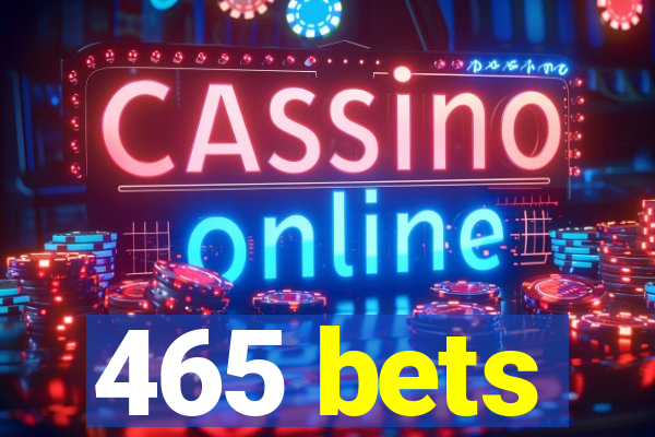 465 bets